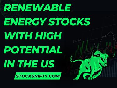 Renewable Energy Stocks with High Potential in the US